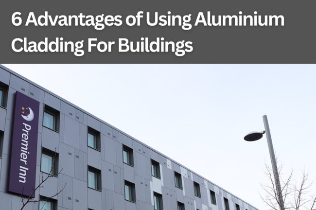 6 Advantages of Using Aluminium Cladding For Buildings